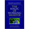 The Magic Of Working Smarter door Neil Wood