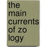 The Main Currents Of Zo Logy door William A. 1857-1924 Locy
