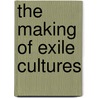 The Making Of Exile Cultures door Onbekend