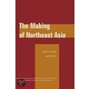 The Making Of Northeast Asia by Kent E. Calder