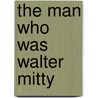 The Man Who Was Walter Mitty by Thomas Fensch