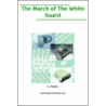 The March Of The White Guard door Gilbert Parker