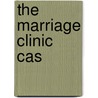 The Marriage Clinic Cas by Julie Schwartz Gottman