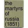 The Martyrs Of Russia (1851) door Jules Michellet