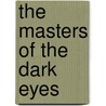The Masters Of The Dark Eyes by Klara H. Broekhuijsen
