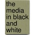 The Media in Black and White