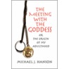The Meeting With The Goddess by Michael J. Hanson