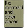 The Mermaid And Other Pieces by J.E. 1866-1919 Patterson