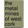 The Metal Mines Of West Cork by Diane Hodnett