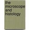 The Microscope And Histology by Simon Henry Gage