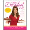 The Most Decadent Diet Ever! by Devin Alexander