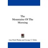 The Mountains of the Morning by Guy Fitch Phelps