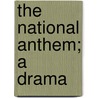 The National Anthem; A Drama door John Hartley Manners
