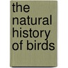 The Natural History Of Birds door Onbekend