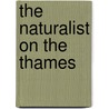 The Naturalist On The Thames door C.J. Cornish