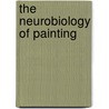 The Neurobiology Of Painting door Ronald Bradley