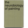 The Neurobiology Of Painting by Ronald Bradley