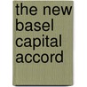 The New Basel Capital Accord door Benton E. Gup