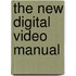 The New Digital Video Manual