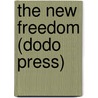 The New Freedom (Dodo Press) door Woodrow Wilson