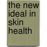 The New Ideal in Skin Health by Carl R. Thornfeldt