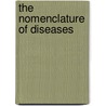 The Nomenclature Of Diseases door Onbekend