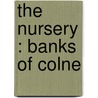 The Nursery : Banks Of Colne by Eden Phillpotts