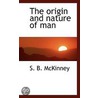 The Origin And Nature Of Man door S.B. McKinney