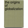 The Origins Of Globalization by Karl Moore