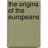The Origins Of The Europeans by William Scott Shelley