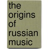 The Origins of Russian Music door Constantin Floros