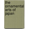 The Ornamental Arts of Japan door George Ashdown Audsley