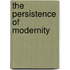 The Persistence Of Modernity