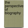 The Perspective Of Biography by Sir Lee Sir Sidney