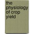 The Physiology of Crop Yield
