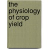 The Physiology of Crop Yield door Robert K.M. Hay