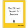 The Picture Season In London by James Henry James