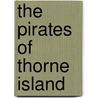 The Pirates Of Thorne Island by Phil Carradice
