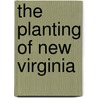 The Planting of New Virginia door Warren R. Hofstra