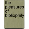 The Pleasures Of Bibliophily door A.S.G. Edwards