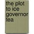 The Plot To Ice Governor Tea