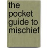 The Pocket Guide to Mischief door Bart King
