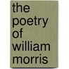 The Poetry Of William Morris by Robert Kelley Weeks