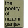 The Poetry of Nizami Ganjavi by Unknown