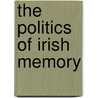 The Politics Of Irish Memory by Emilie Pine