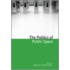 The Politics Of Public Space