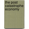The Post Catastrophe Economy by Eric Janszen