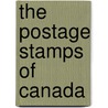 The Postage Stamps Of Canada by Bertram W.H. (Bertram William Henry).