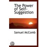 The Power Of Self-Suggestion by Samuel McComb
