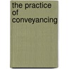 The Practice Of Conveyancing by William Hughes